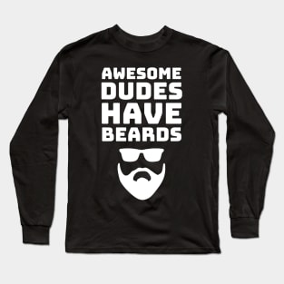 Awesome Dudes Have Beards Birthday & Fathers Day Long Sleeve T-Shirt